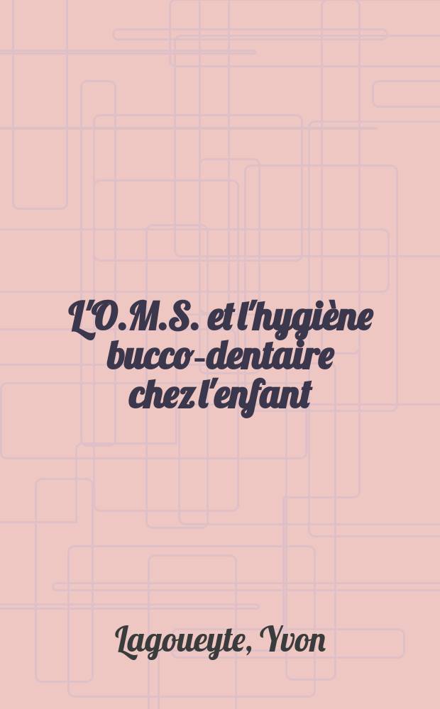 L'O.M.S. et l'hygiène bucco-dentaire chez l'enfant : Thèse ..