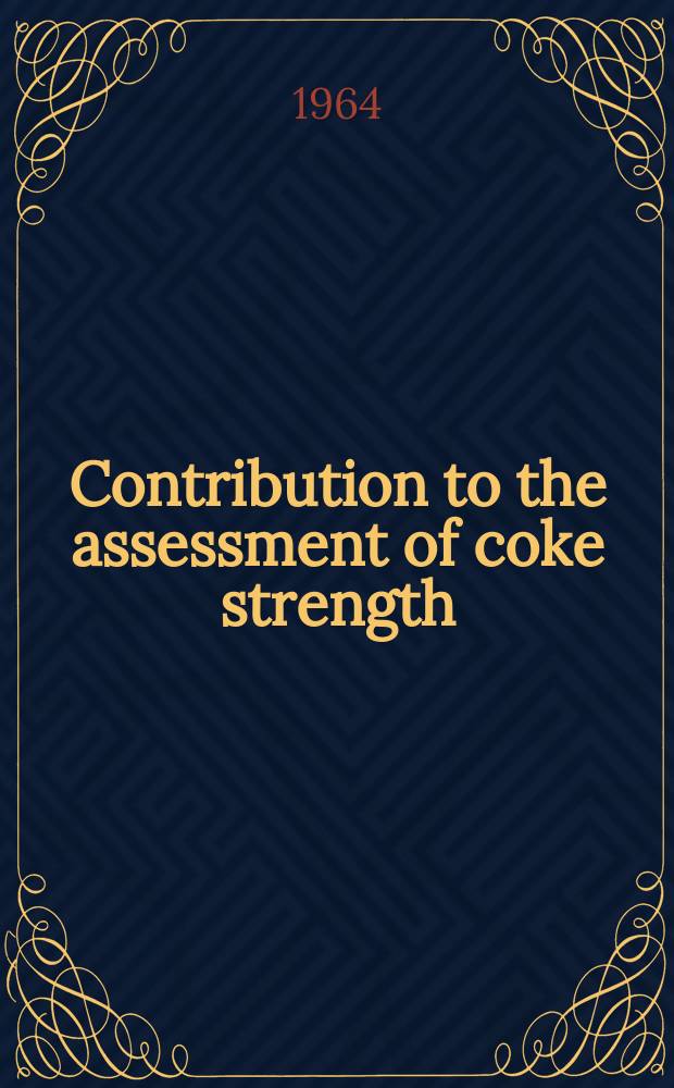 Contribution to the assessment of coke strength : Comparative results obtained from micum and B. S. shatter and abrasion tests