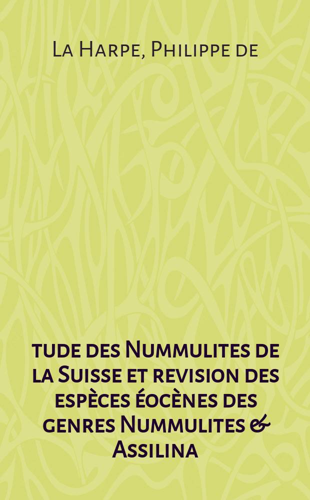 Étude des Nummulites de la Suisse et revision des espèces éocènes des genres Nummulites & Assilina