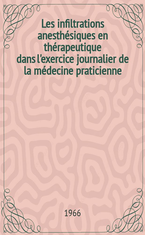 Les infiltrations anesthésiques en thérapeutique dans l'exercice journalier de la médecine praticienne