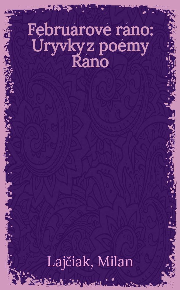 Febru&aacute;rov&eacute; r&aacute;no : &Uacute;ryvky z po&eacute;my R&aacute;no