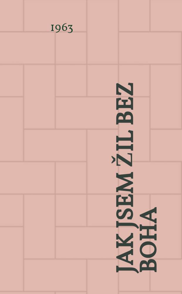 Jak jsem žil bez boha