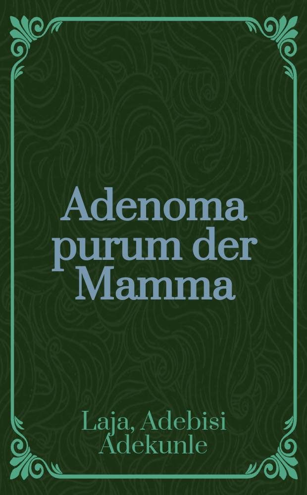 Adenoma purum der Mamma : Inaug.-Diss. ... der ... Med. Fak. der ... Univ. zu Bonn