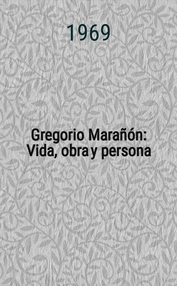 Gregorio Mara&ntilde;&oacute;n : Vida, obra y persona