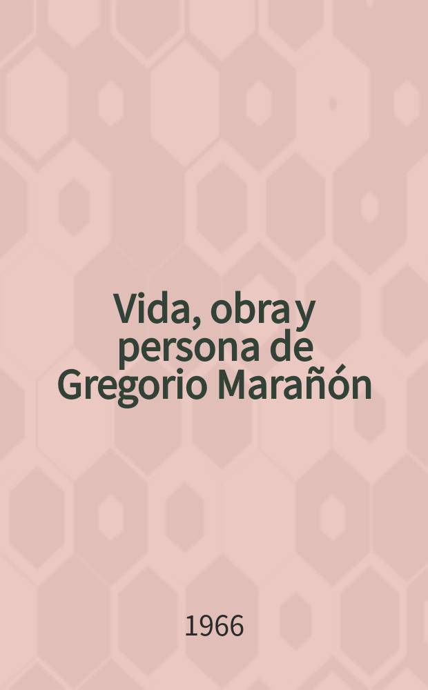 Vida, obra y persona de Gregorio Marañón