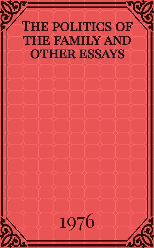 The politics of the family and other essays