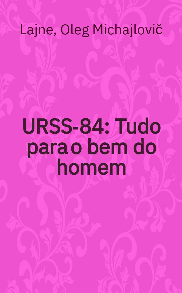 URSS-84 : Tudo para o bem do homem
