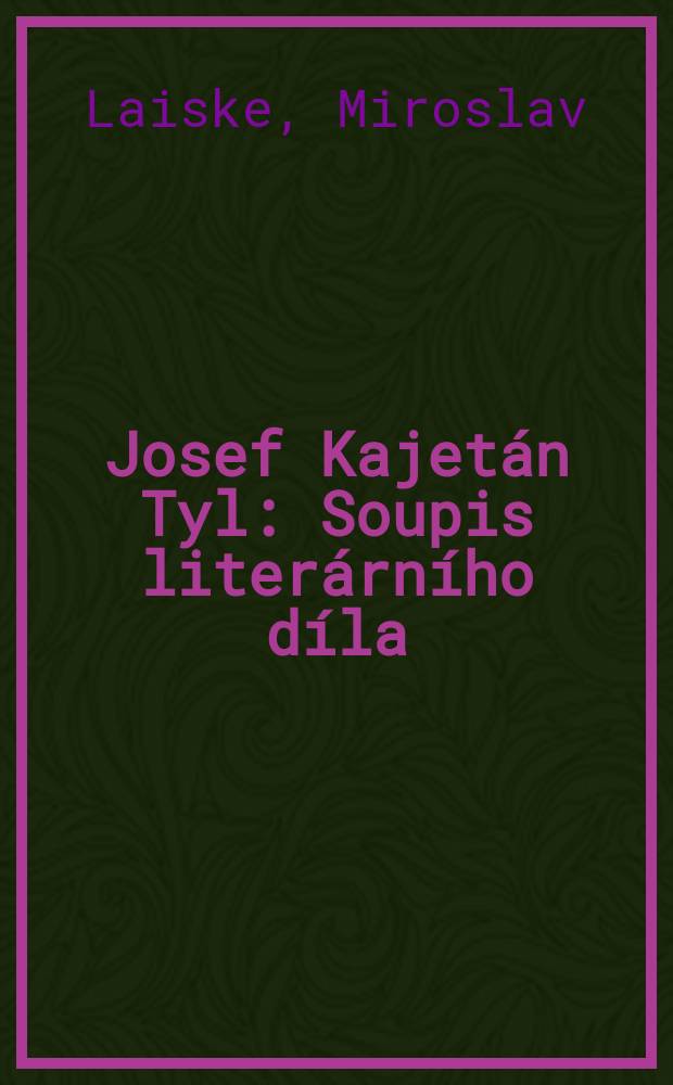 Josef Kajetán Tyl : Soupis literárního díla