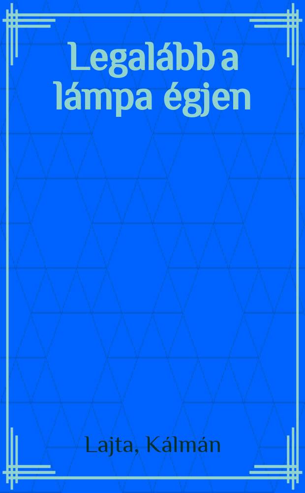 Legalább a lámpa égjen; Vadházasság: Két kisregény / Lajta Kálmán