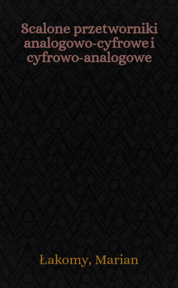 Scalone przetworniki analogowo-cyfrowe i cyfrowo-analogowe
