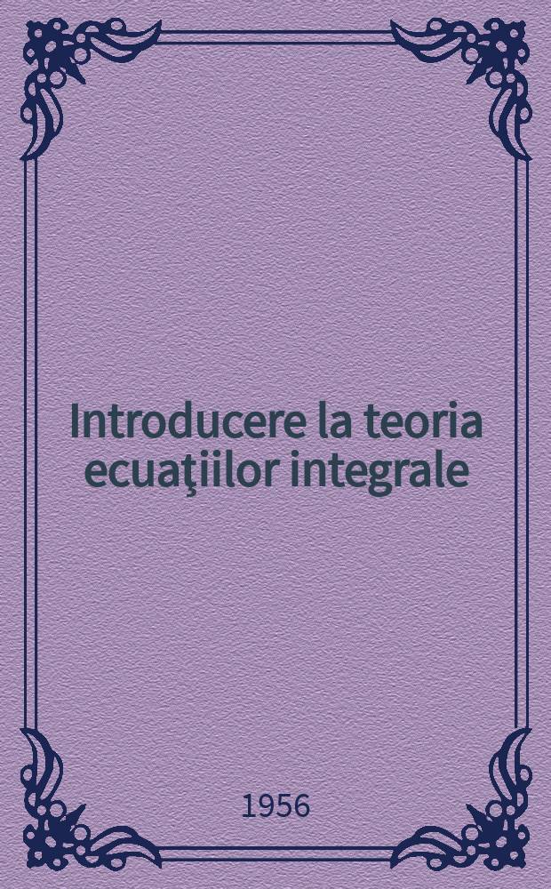 Introducere la teoria ecuaţiilor integrale