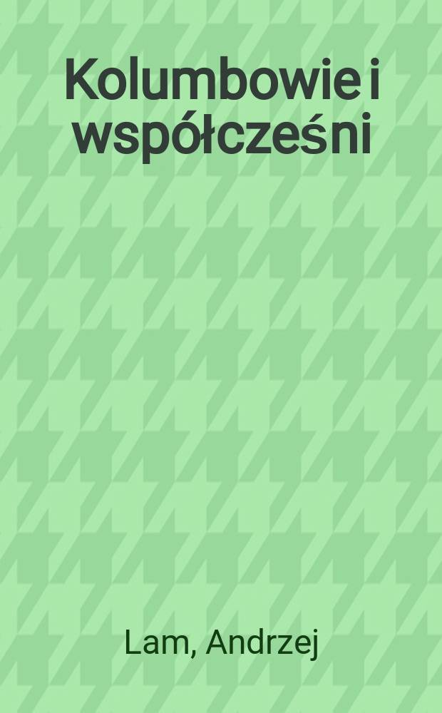 Kolumbowie i współcześni : Antologia poezji polskiej po roku 1939