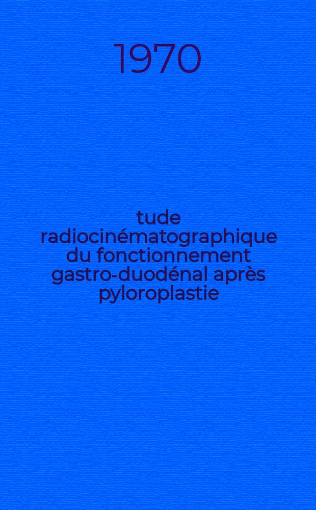 Étude radiocinématographique du fonctionnement gastro-duodénal après pyloroplastie : Thèse ..