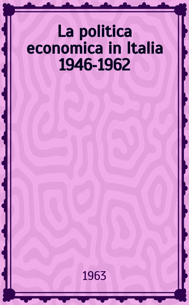 La politica economica in Italia 1946-1962