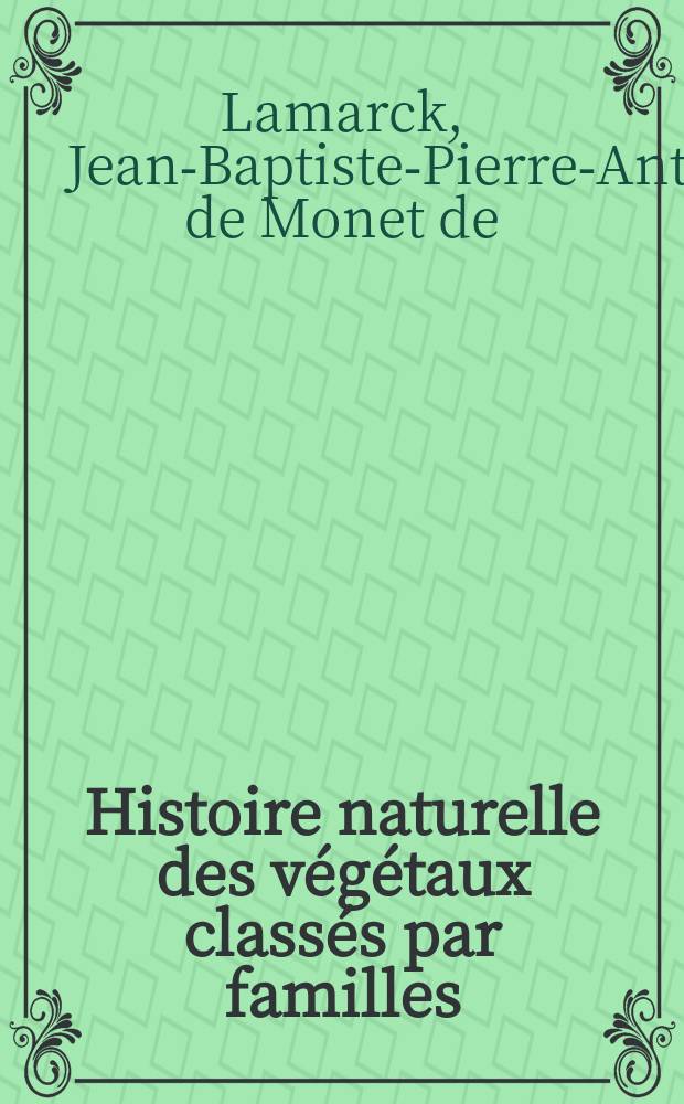 Histoire naturelle des végétaux classés par familles : Avec la citation de la classe et de l'ordre de Linné, et l'indication de l'usage que l'on peut faire des plantes...