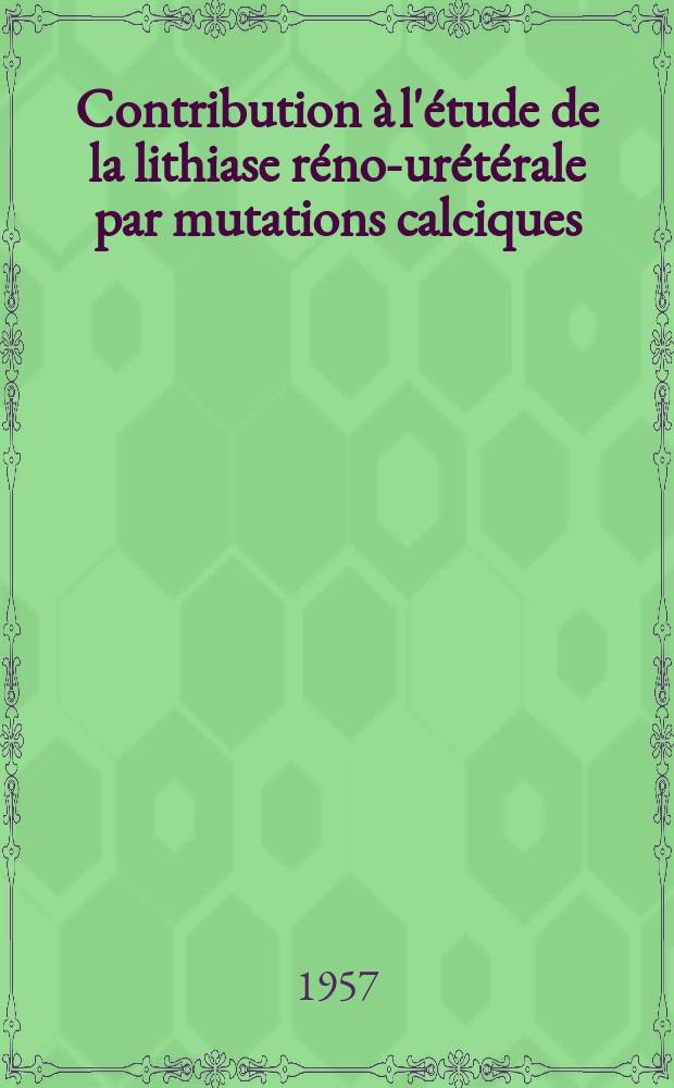 Contribution à l'étude de la lithiase réno-urétérale par mutations calciques