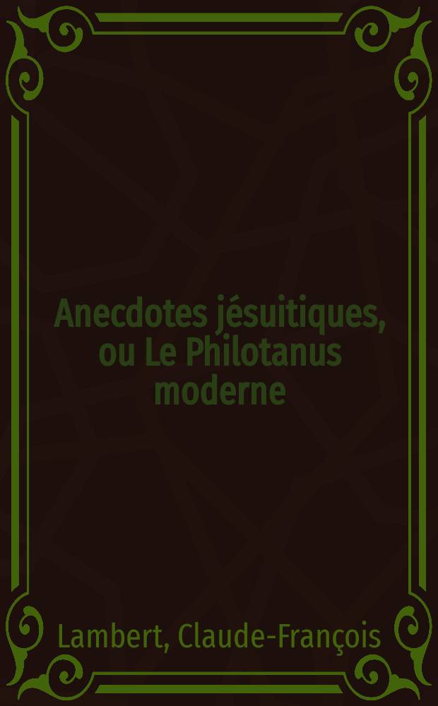 Anecdotes jésuitiques, ou Le Philotanus moderne