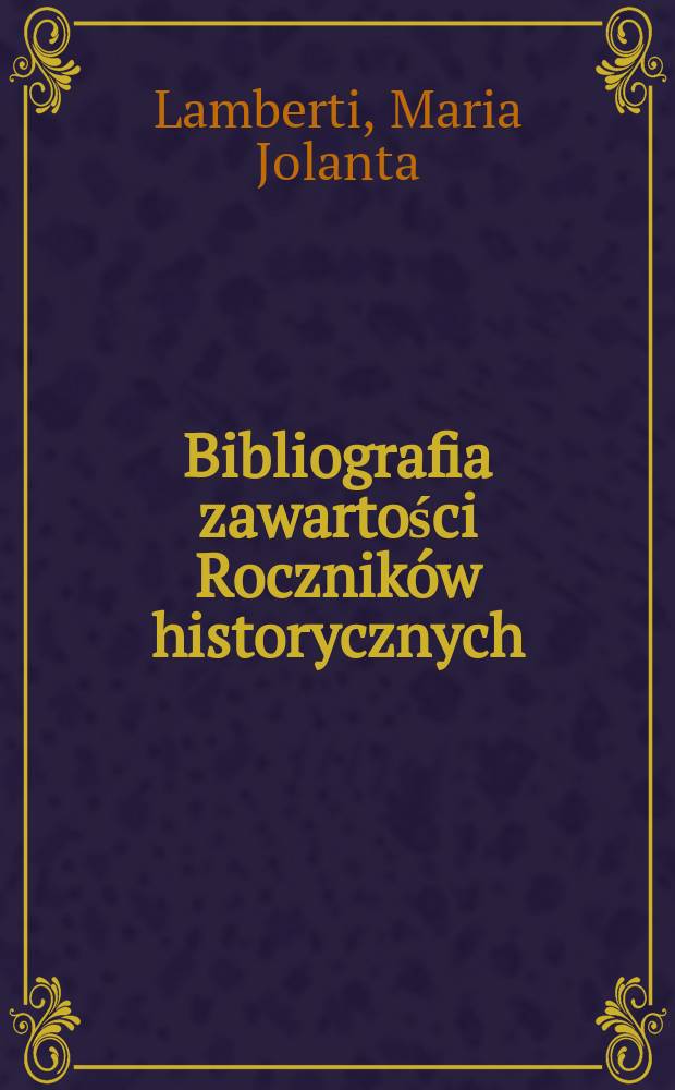 Bibliografia zawartości Roczników historycznych : R. I-L (za lata 1925-1984)