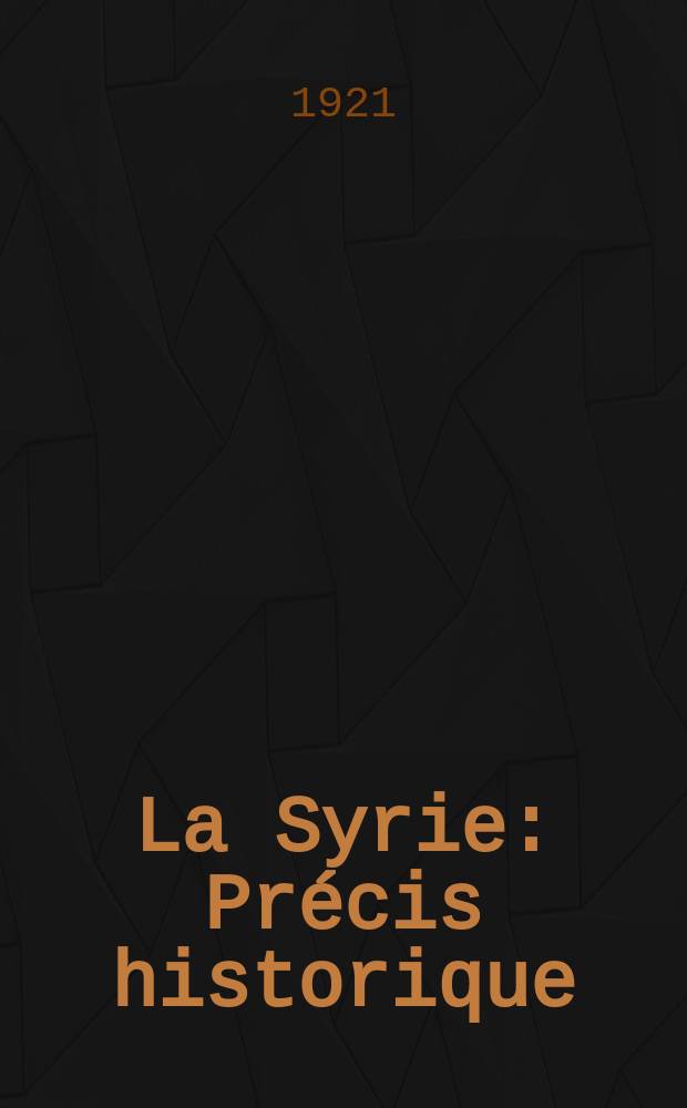 ... La Syrie : Pr&eacute;cis historique