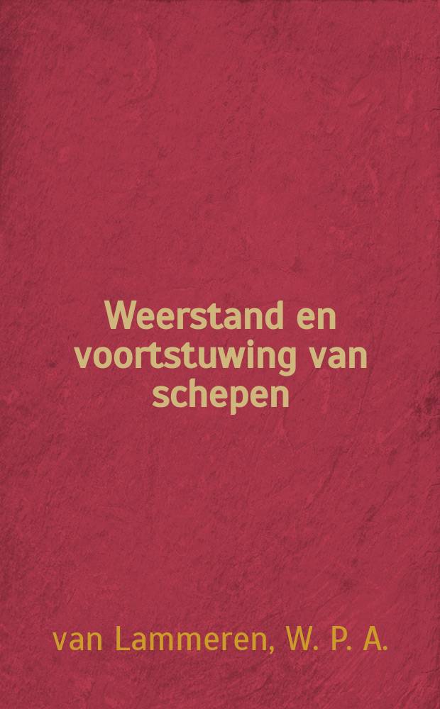 Weerstand en voortstuwing van schepen : Handleiding bij het ontwerpen van scheepsvormen, schroeven en roeren