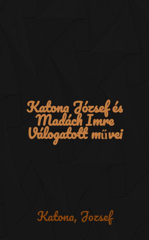 Katona J&oacute;zsef &eacute;s Mad&aacute;ch Imre V&aacute;logatott művei