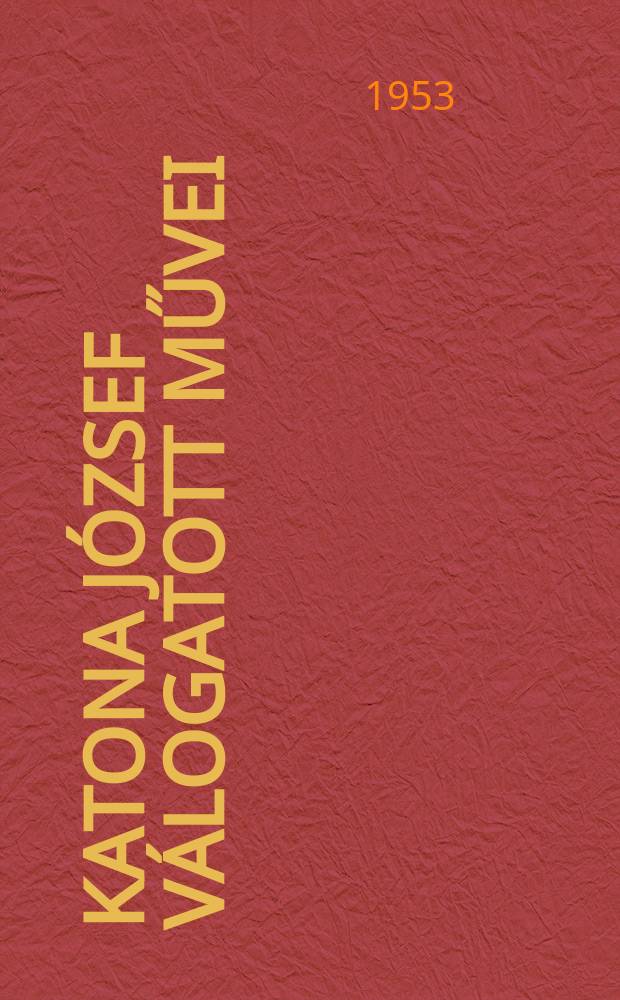 Katona József válogatott művei : A válogatas Molnár Miklós munkája
