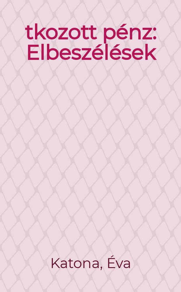 Átkozott pénz : Elbeszélések