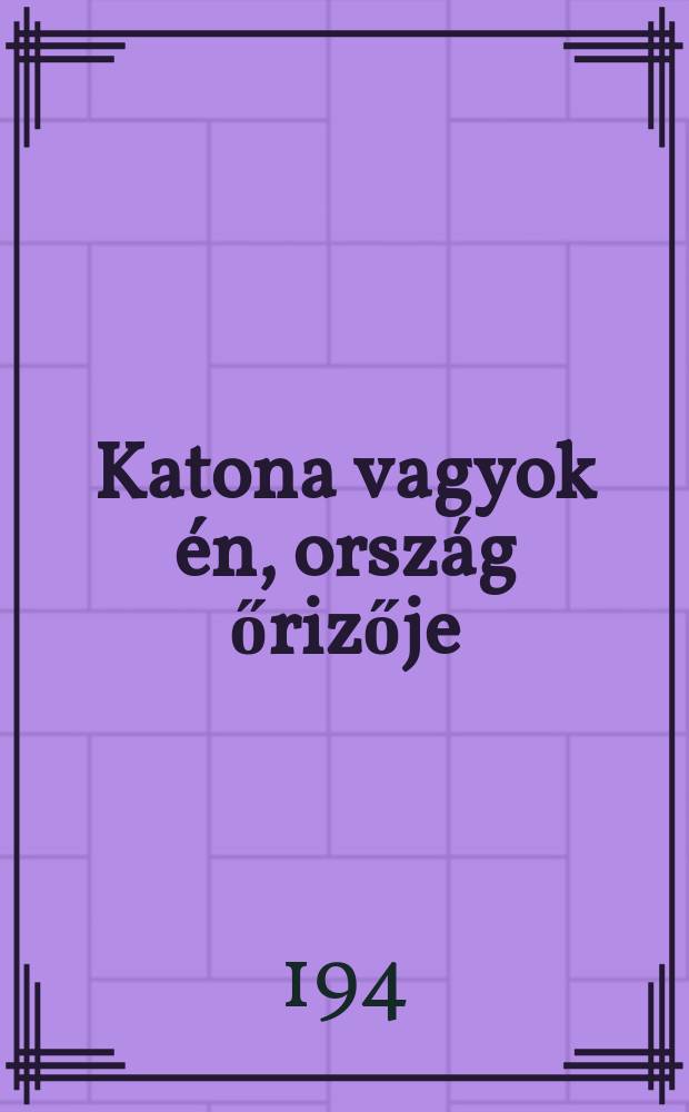 Katona vagyok én, ország őrizője