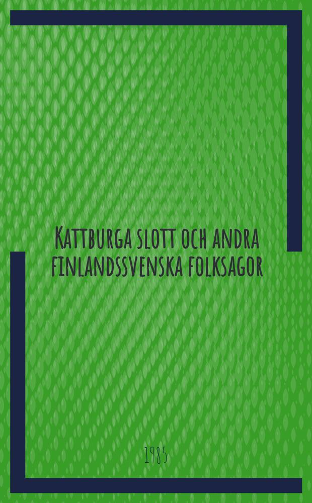 Kattburga slott och andra finlandssvenska folksagor