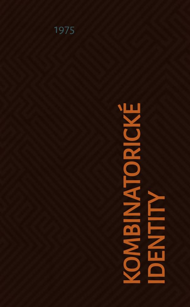 Kombinatorick&eacute; identity : &Uacute;vod do studia metod kombinatorick&eacute; anal&yacute;zy