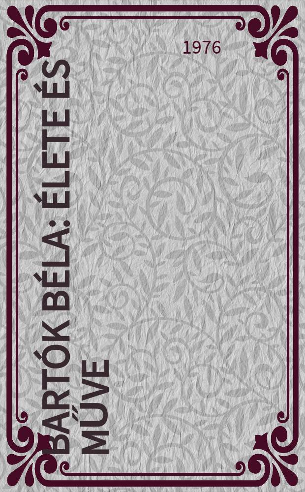 Bartók Béla : Élete és műve