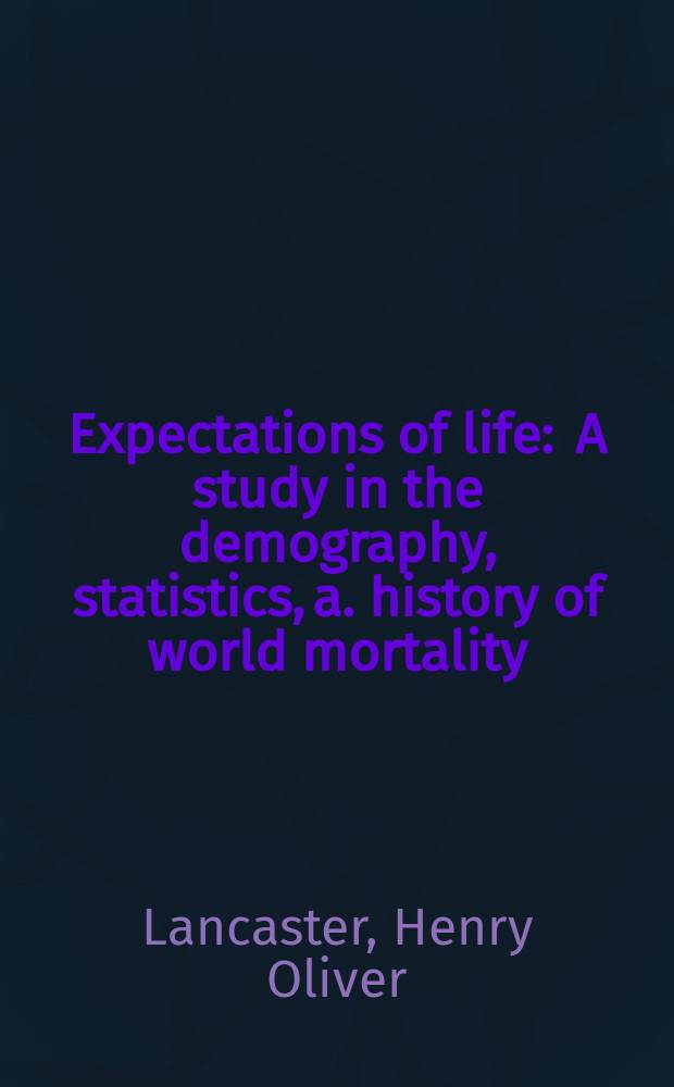 Expectations of life : A study in the demography, statistics, a. history of world mortality