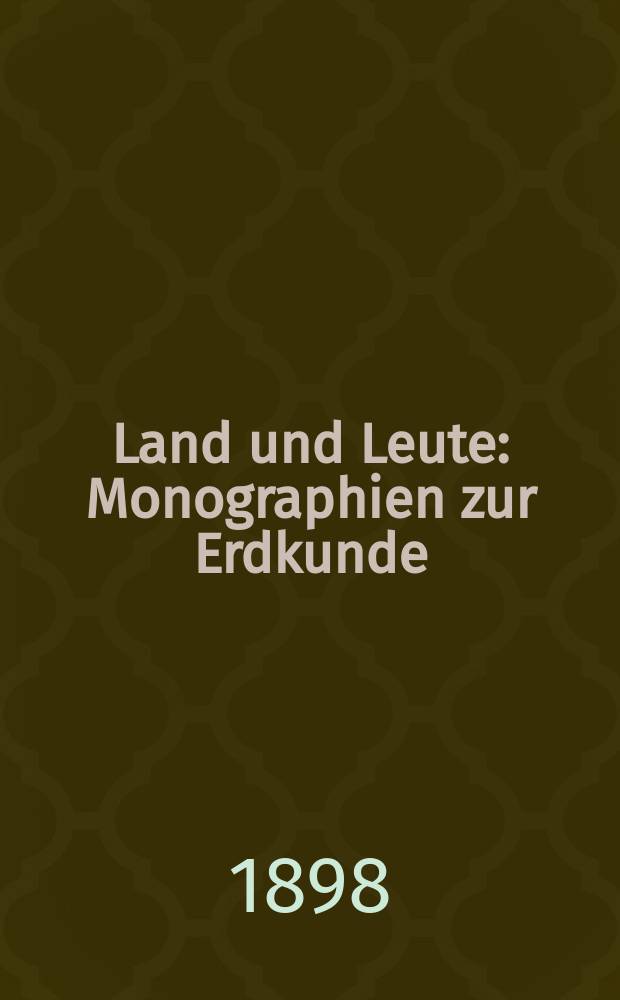 Land und Leute : Monographien zur Erdkunde : In Verbindung mit hervorragenden Fachgelehrten