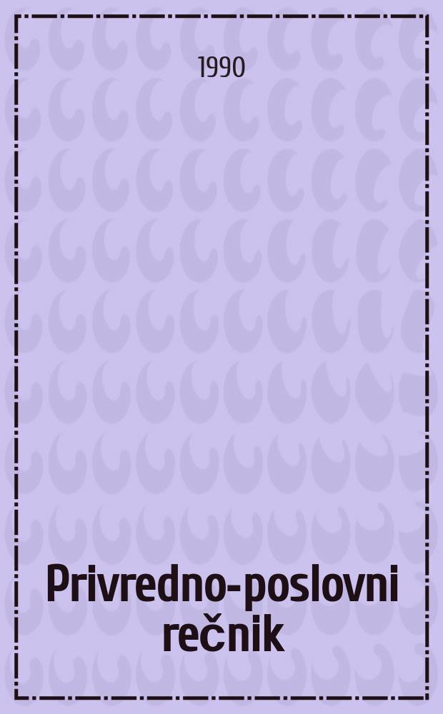 Privredno-poslovni rečnik : Srpskohrvatsko-engleski : 29000 terminol. jedinica