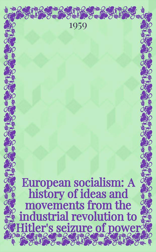 European socialism : A history of ideas and movements from the industrial revolution to Hitler's seizure of power
