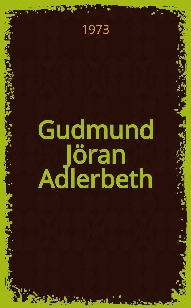 Gudmund Jöran Adlerbeth : En biografisk och litteraturhistorisk studie med tonvikt på Poetiska Arbeten 1803 : Diss.