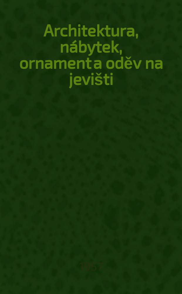 Architektura, nábytek, ornament a oděv na jevišti