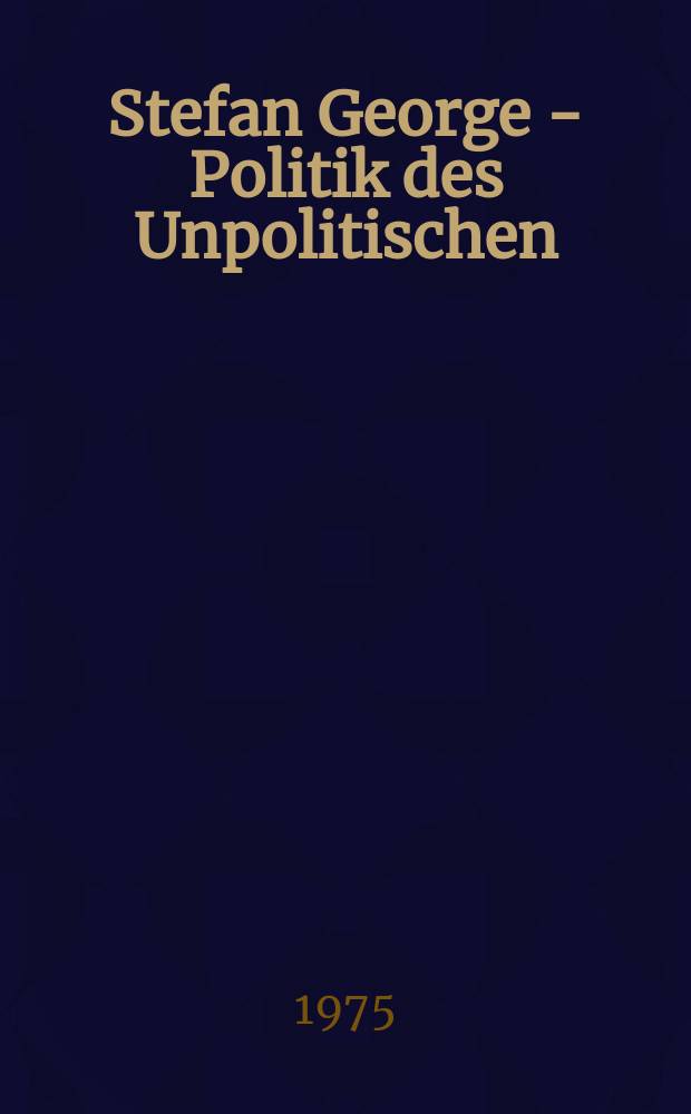Stefan George - Politik des Unpolitischen