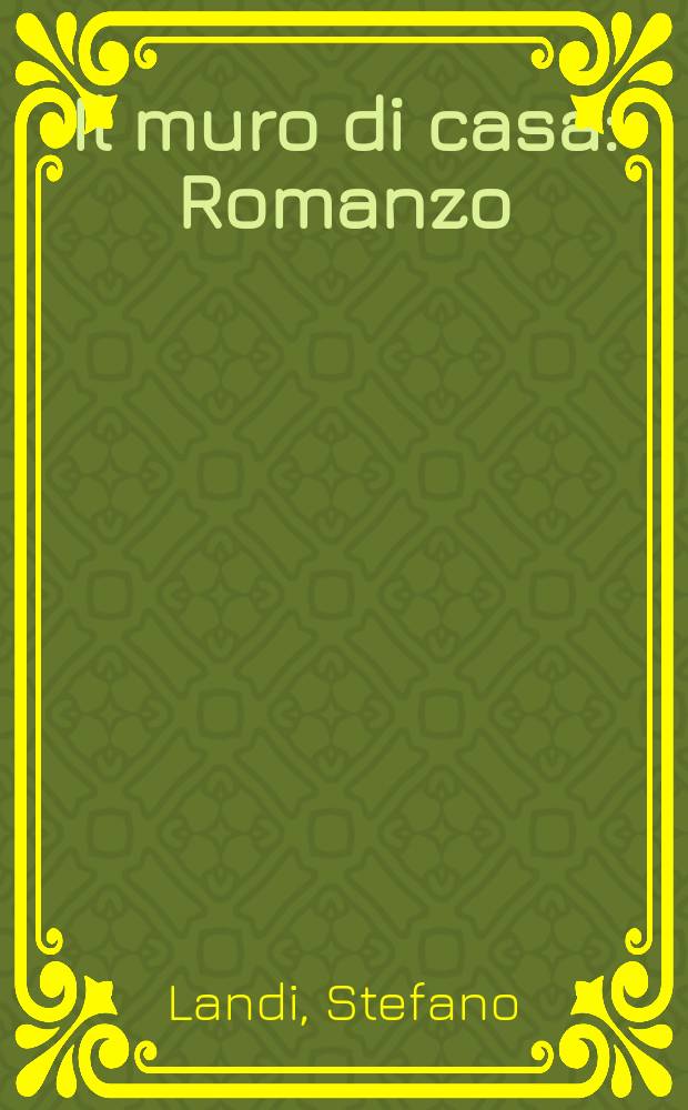... Il muro di casa : Romanzo