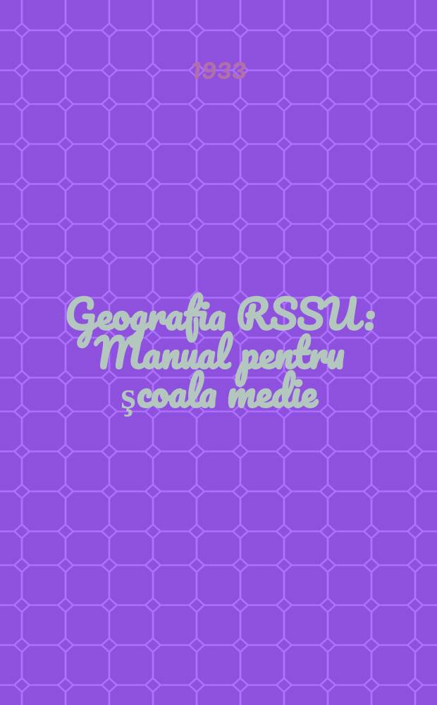 ... Geografia RSSU : Manual pentru şcoala medie : Anul al 7. de învaţamînt : (Trad. după ed. rusă ...)