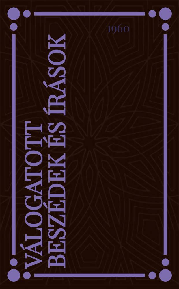 V&aacute;logatott besz&eacute;dek &eacute;s &iacute;r&aacute;sok