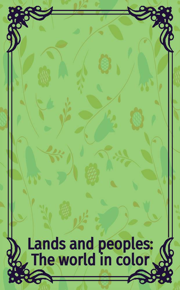 Lands and peoples : The world in color