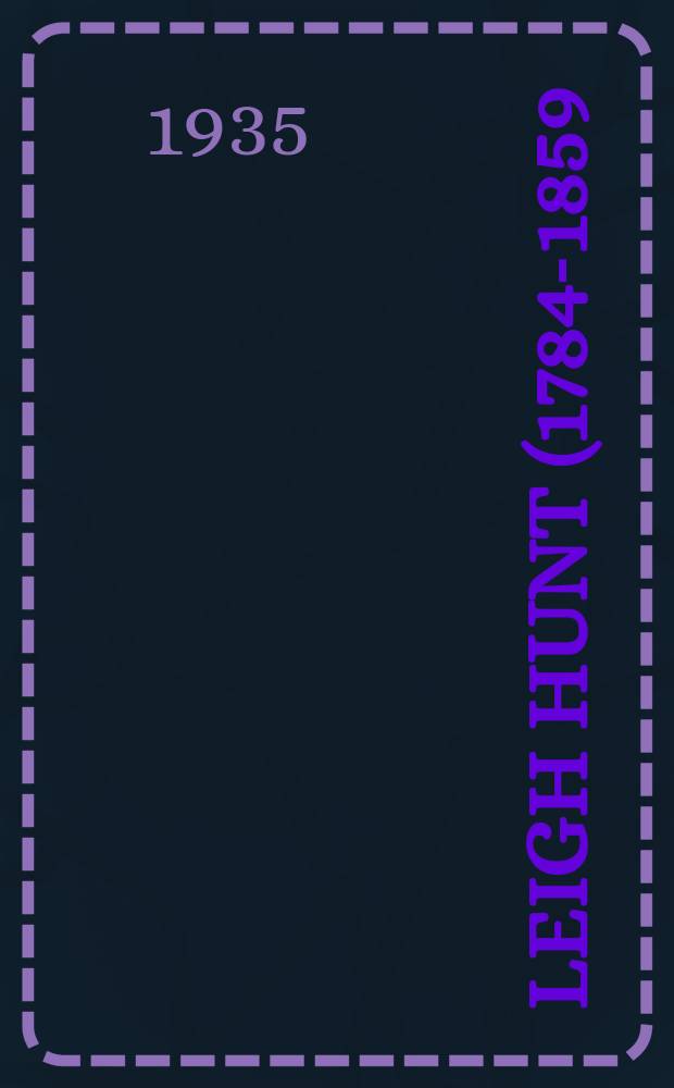 Leigh Hunt (1784-1859) : Contribution &agrave; l'histoire du romantisme anglais