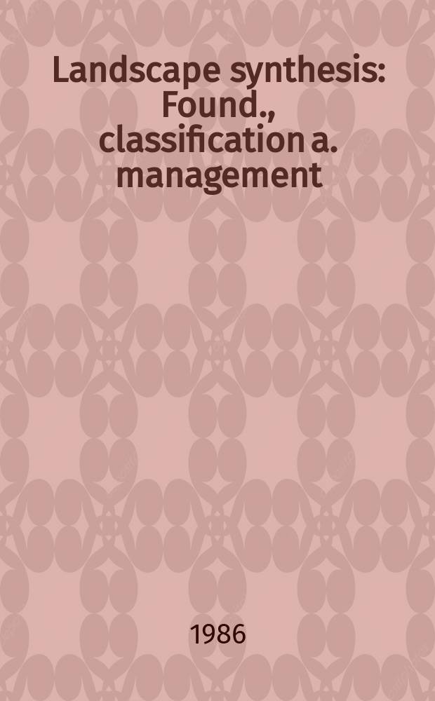 Landscape synthesis : Found., classification a. management