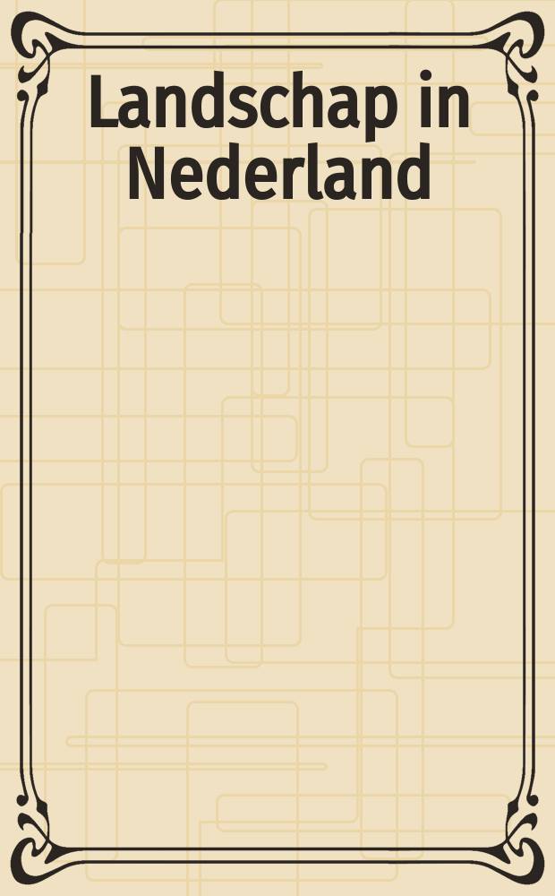 Landschap in Nederland = Landscape in the Netherlands : Cat. de Tentoonstelling, Rijksmuseum, van 27 okt. 1990 tot 10 maart 1991