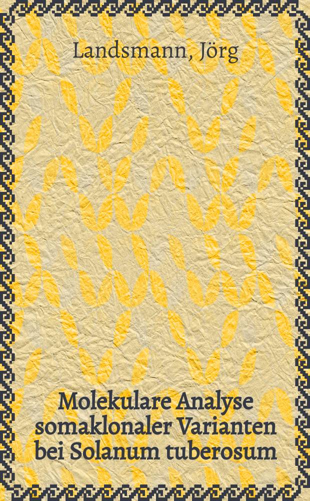 Molekulare Analyse somaklonaler Varianten bei Solanum tuberosum : Inaug.-Diss