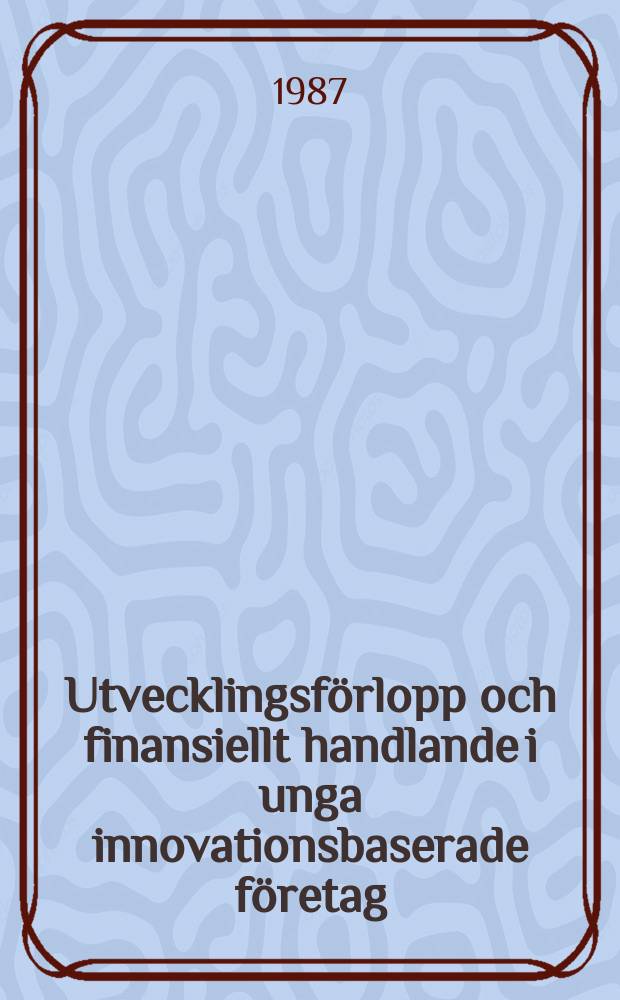 Utvecklingsförlopp och finansiellt handlande i unga innovationsbaserade företag : Akad. avh