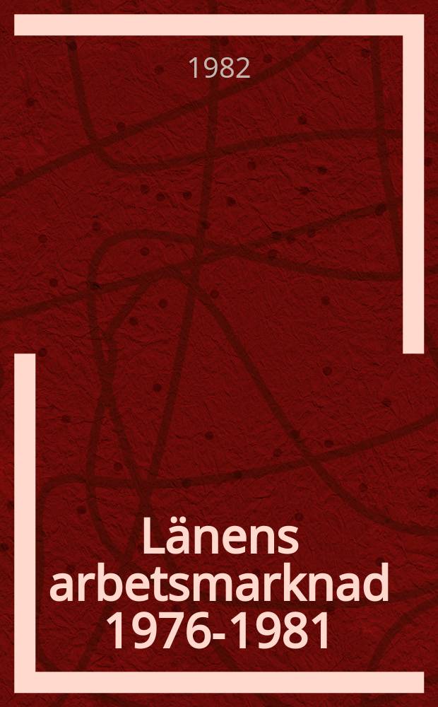 L&auml;nens arbetsmarknad 1976-1981