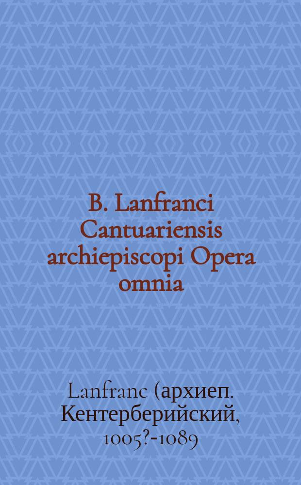 B. Lanfranci Cantuariensis archiepiscopi Opera omnia