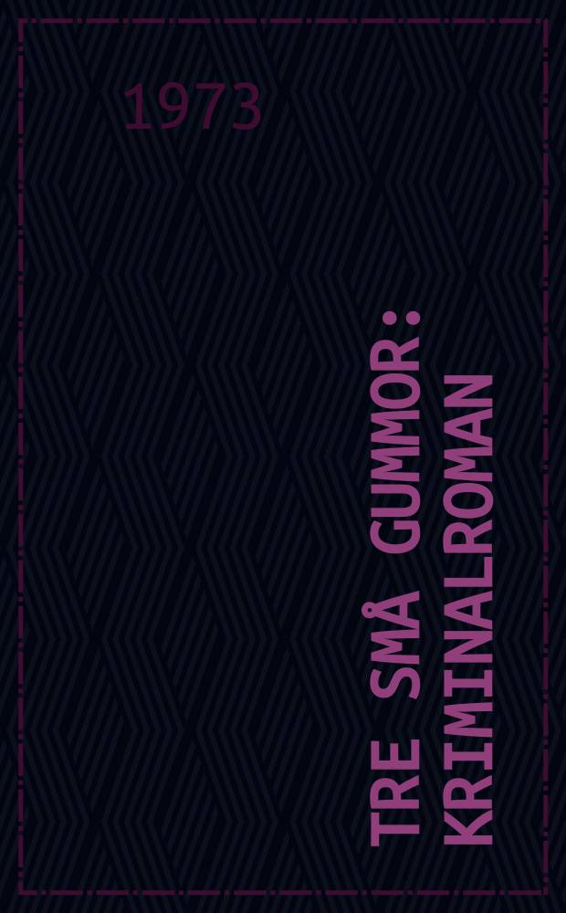Tre sm&aring; gummor : Kriminalroman